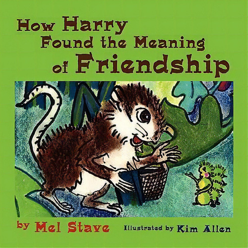How Harry Found The Meaning Of Friendship, De Mel Stave. Editorial Eloquent Books, Tapa Blanda En Inglés