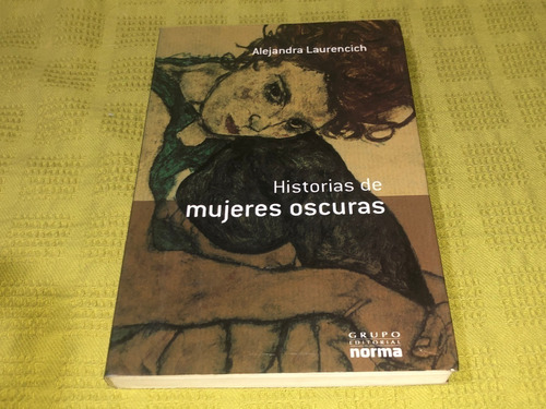 Historias De Mujeres Oscuras - Alejandra Laurencich - Norma