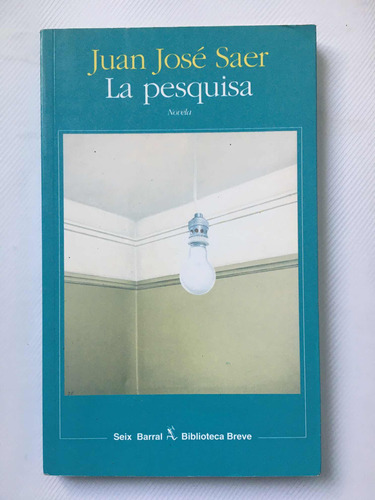 Juan José Saer La Pesquisa