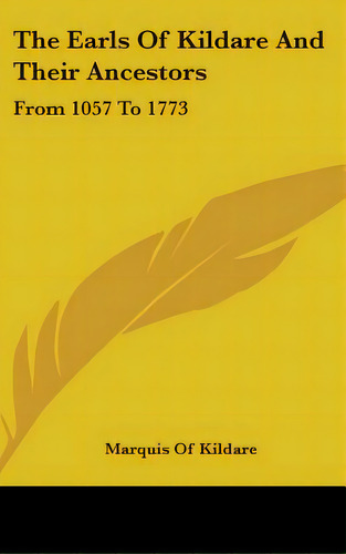 The Earls Of Kildare And Their Ancestors: From 1057 To 1773, De Kildare, Marquis Of. Editorial Kessinger Pub Llc, Tapa Dura En Inglés
