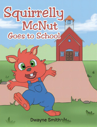 Squirrelly Mcnut Goes To School, De Smith, Dwayne. Editorial Christian Faith Pub Inc, Tapa Dura En Inglés