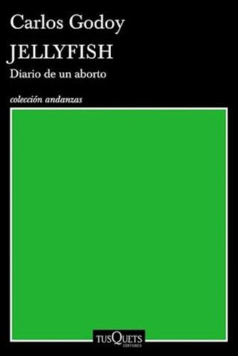 Jellyfish. Diario De Un Aborto - Andanzas Carlos Godoy Tusqu