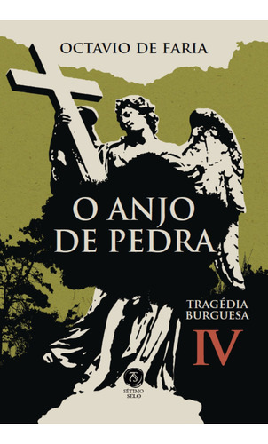 Livro O Anjo De Pedra - Tragédia Burguesa, Vol. Iv, De Faria, Octavio De. Editora Setimo Selo, Capa Mole, Edição 1 Em Português, 2023