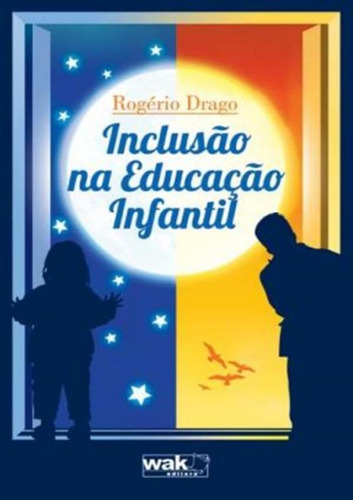 Inclusao Na Educacao Infantil: Inclusao Na Educacao Infantil, De Drago, Rogerio. Wak Editora, Capa Mole, Edição 1 Em Português, 2011