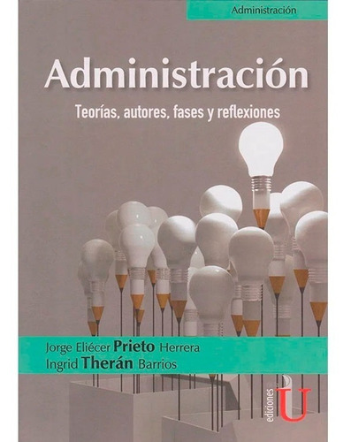 Administración. Teorías, Autores, Fases Y Reflexiones