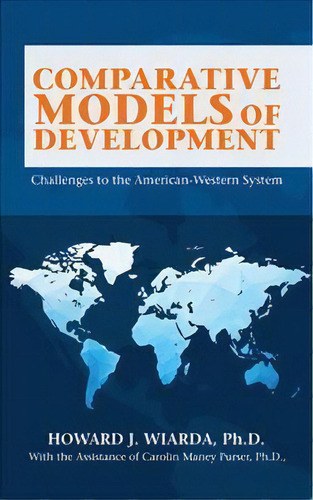 Comparative Models Of Development, De Howard J Wiarda. Editorial Iuniverse, Tapa Blanda En Inglés