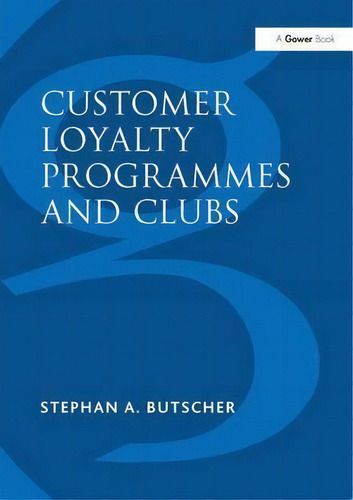 Customer Loyalty Programmes And Clubs, De Stephan A. Butscher., Vol. 1. Editorial Taylor Francis Ltd, Tapa Dura En Inglés