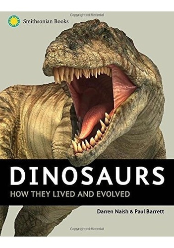 Book : Dinosaurs: How They Lived And Evolved - Darren Nai...
