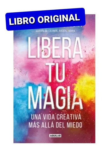 Libera Tu Magia Elizabeth Gilbert (libro Original)