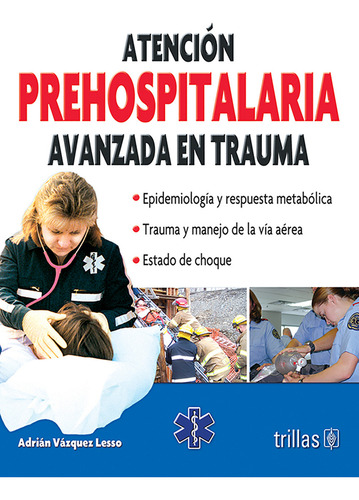 Atención prehospitalaria avanzada en trauma ¡envío gratis!, de Vázquez Lesso. Adrian. Editorial Editorial Trillas, tapa blanda en español, 2008