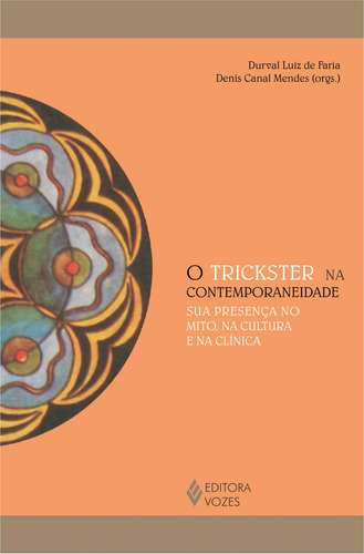 O Trickster Na Contemporaneidade: Sua Presença No Mito, Na Cultura E Na Clínica, De Durval Luiz Faria., Vol. 1. Editorial Editora Vozes, Capa Mole, Edição 1 Em Português, 2024