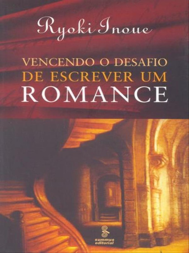 Vencendo O Desafio De Escrever Um Romance, De Inoue, Ryoki. Editora Summus Editorial, Capa Mole, Edição 1ª Edição - 2007 Em Português