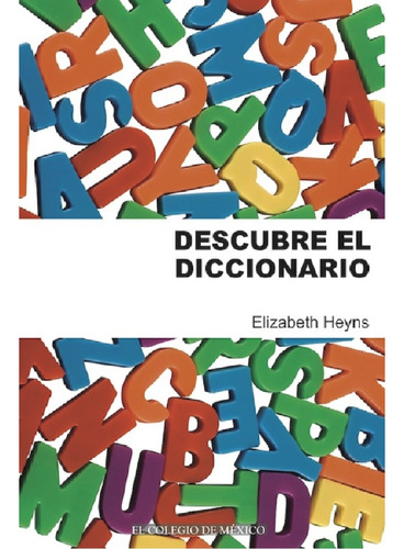 Descubre El Diccionario, De Heyns Jantz, Elizabeth.., Vol. 1.0. Editorial El Colegio De México, Tapa Blanda, Edición 1.0 En Español, 2016