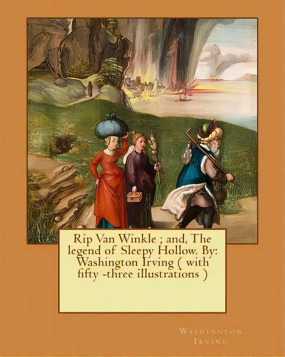 Rip Van Winkle; And, The Legend Of Sleepy Hollow. By: Washington Irving ( With Fifty -three Illus..., De Boughton, George Henry. Editorial Createspace, Tapa Blanda En Inglés
