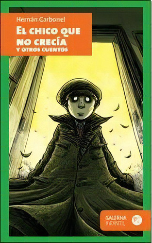 El Chico Que No Crecia Y Otros Cuentos: Desde 10 Años, De Carbonel Hernán. Serie N/a, Vol. Volumen Unico. Editorial Galerna, Tapa Blanda, Edición 1 En Español, 2015