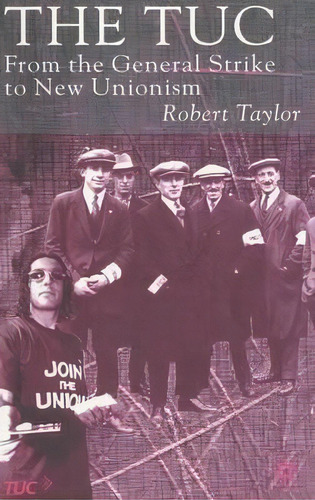 The Tuc : From The General Strike To New Unionism, De R. Taylor. Editorial Palgrave Macmillan, Tapa Dura En Inglés