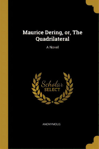Maurice Dering, Or, The Quadrilateral, De Anonymous. Editorial Wentworth Pr, Tapa Blanda En Inglés