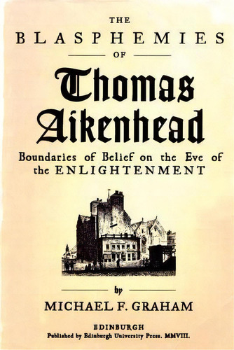 The Blasphemies Of Thomas Aikenhead, De Michael F. Graham. Editorial Edinburgh University Press, Tapa Blanda En Inglés