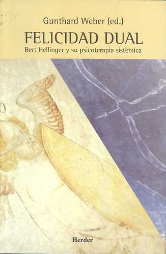 Libro Felicidad Dual. Bert Hellinger Y Su Psicoterapia Sist