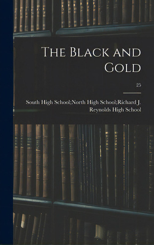 The Black And Gold; 25, De South High School North High School R. Editorial Hassell Street Pr, Tapa Dura En Inglés