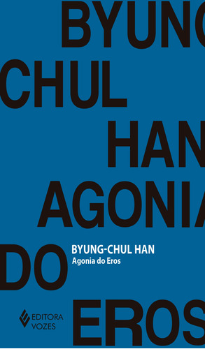 Agonia do Eros, de Han, Byung-Chul. Editora Vozes Ltda., capa mole em português, 2017