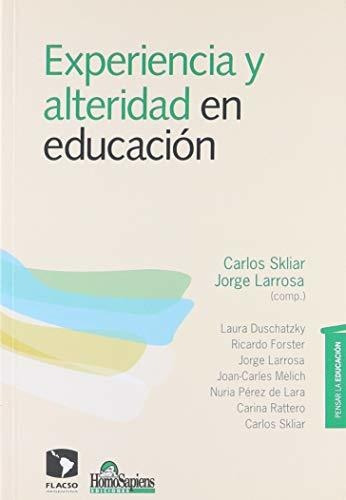 Experiencia Y Alteridad En Educación, De Skliar, Carlos Y Guido Indij. Editorial Homo Sapiens, Tapa Blanda En Español