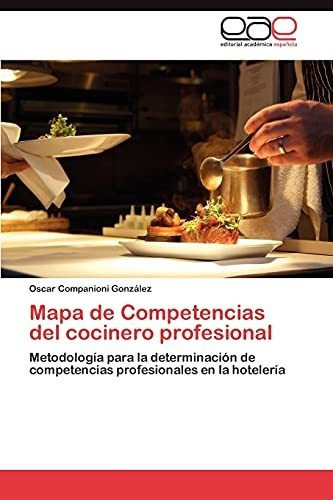Mapa De Competencias Del Cocinero Profesional, De Companioni Gonzalez Oscar. Eae Editorial Academia Espanola, Tapa Blanda En Español