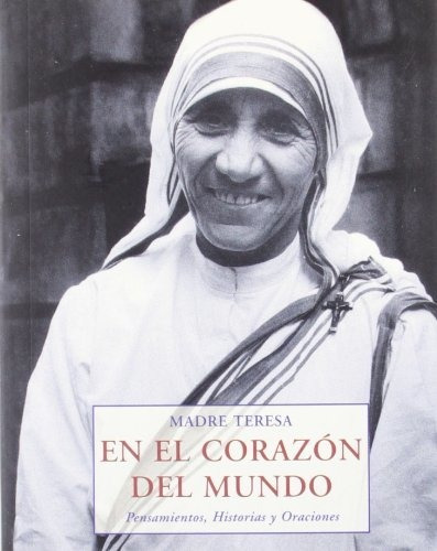 Libro En El Corazon Del Mundo De De Calcuta Madre Teresa
