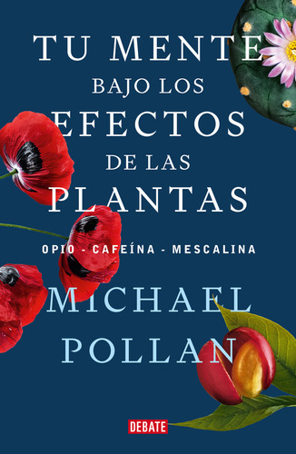 Libro Tu Mente Bajo Los Efectos De Las Plantas - Michael Pollan - Debate