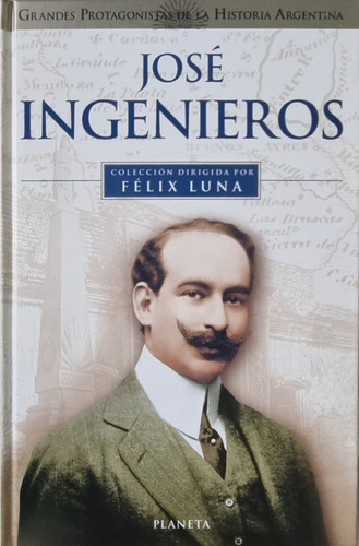 José Ingenieros Grandes Protagonistas Historia Argentina 