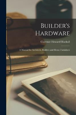 Libro Builder's Hardware : A Manual For Architects, Build...