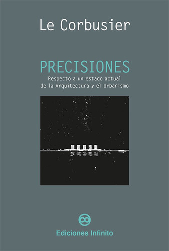 Precisiones, de Le Corbusier. Editorial Ediciones Infinito en español, 2020