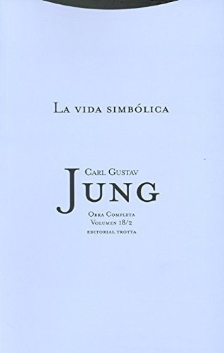 Vida Simbolica, La Oc, Vol 18/2: Obra completa. Volumen 18/2, de Carl Gustav Jung. Serie Sin datos, vol. 0. Editorial Trotta, tapa dura, edición espana en español, 2013