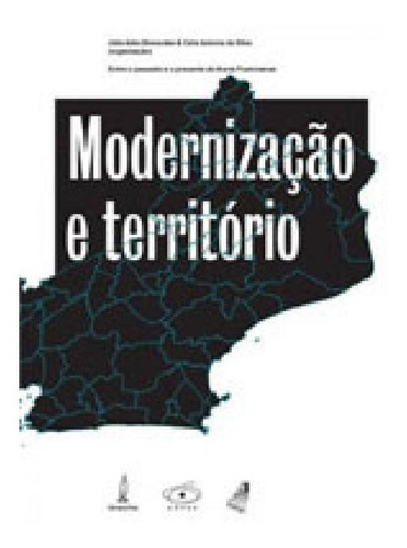 Modernização E Território: Entre O Passado E O Presente Do Norte Fluminense, De Silva, Catia Antonia Da. Editora Lamparina, Capa Mole, Edição 1ªedição - 2014 Em Português