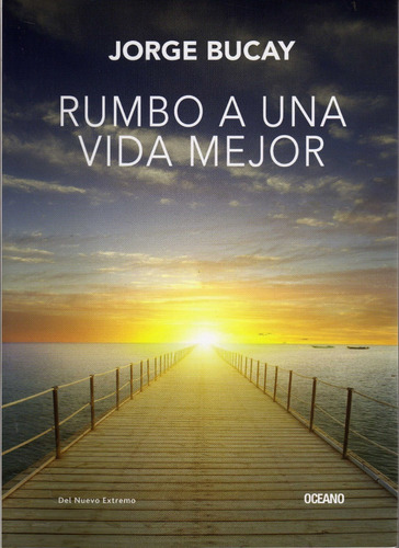 Rumbo A  Una Vida Mejor. Jorge  Bucay