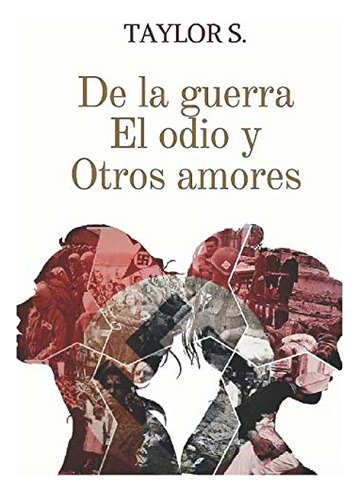 De La Guerra El Odio Y Otros Amores -amores En Tiempos Revue