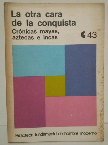 La Otra Cara De La Conquista. Mayas, Aztecas E Incas.