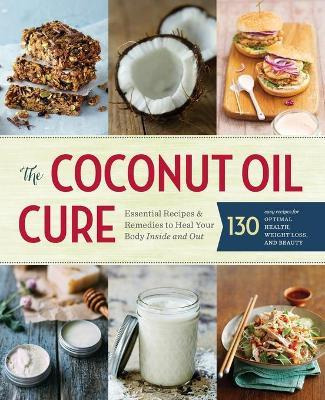 Libro The Coconut Oil Cure : Essential Recipes & Remedies...