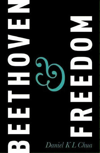 Beethoven & Freedom, De Daniel K. L. Chua. Editorial Oxford University Press Inc, Tapa Dura En Inglés