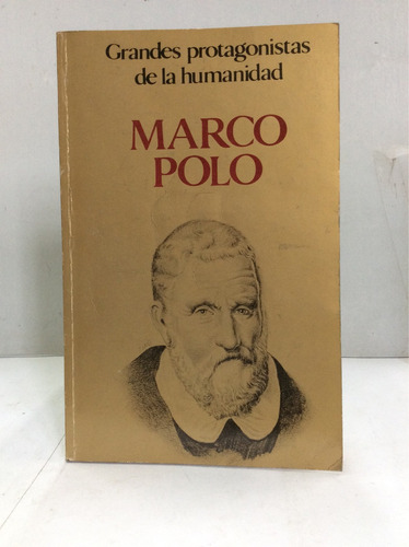 Grandes Protagonistas De La Humanidad: Marco Polo. Biografía