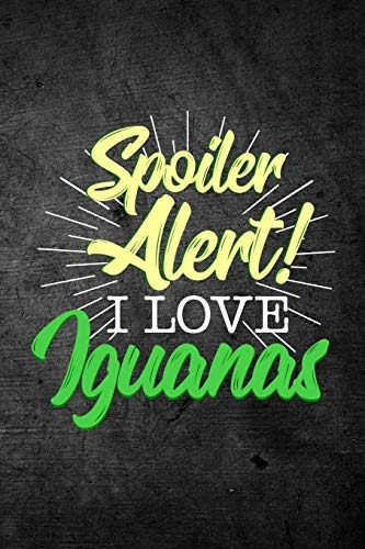 Spoiler Alert I Love Iguanas Funny Reptile Lizard Journal Fo