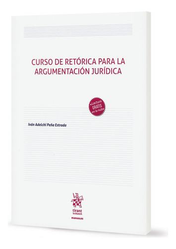 Curso De Retórica Para La Argumentación Jurídica, De Iván Adelchi Peña Estrada. Editorial Tirant Lo Blanch, Tapa Blanda, Edición 1ra. Edición En Español, 2025