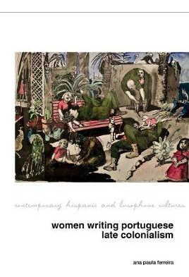 Libro Women Writing Portuguese Colonialism In Africa - An...