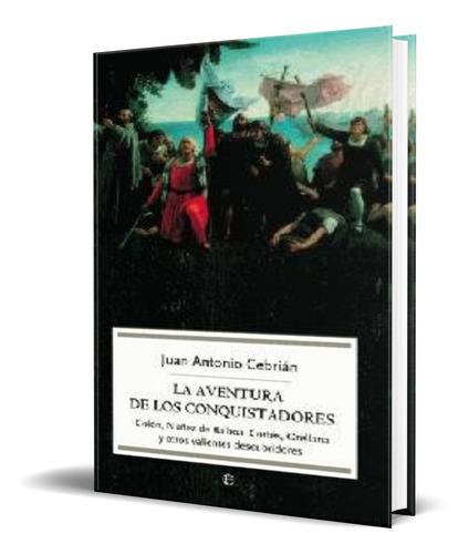 La Aventura De Los Conquistadores, De Juan Antonio Cebrian. Editorial La Esfera De Los Libros, Tapa Blanda En Español, 2007