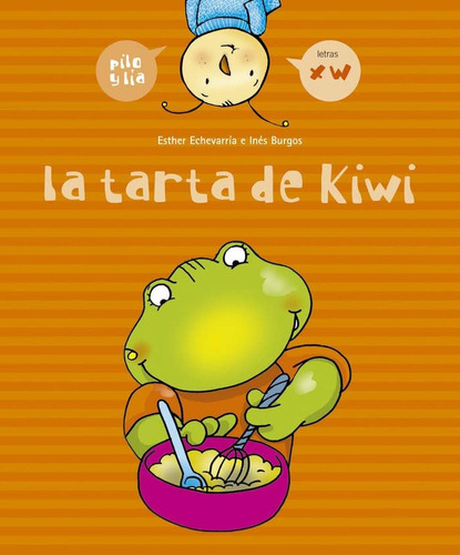 La tarta de kiwi (Pilo Y Lia) (Pilo y Lía), de Echevarría Soriano, Esther. Editorial Edelvives, tapa pasta blanda, edición 1 en español, 2005