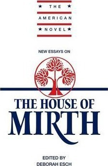 The American Novel: New Essays On 'the House Of Mirth' - ...