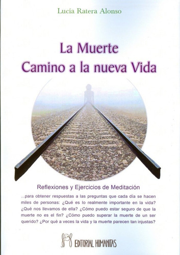 Muerte.camino A La Nueva Vida: Reflexiones Y Ejercicios De Meditación, De Ratera Alonso, Lucia., Vol. 1. Editorial Editorial Humanitas, Tapa Blanda En Español