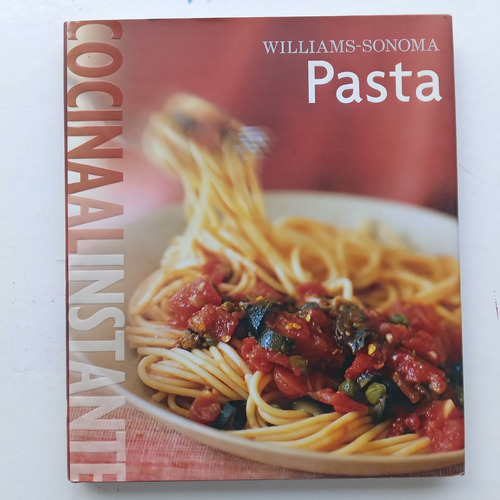 Cocina Al Instante. Pasta. Williams-sonoma. Degustis. 2006.