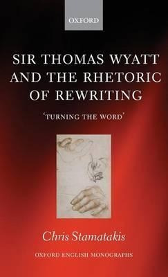 Sir Thomas Wyatt And The Rhetoric Of Rewriting - Chris St...