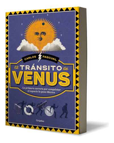 El Tránsito De Venus: La Primera Carrera Por Conquistar El Espacio La Ganó México, De Pascual, Carlos., Vol. 1. Editorial Grijalbo, Tapa Blanda, Edición 01 En Español, 2024
